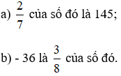 Tìm một số, biết:a) 2/7 của số đó là 145