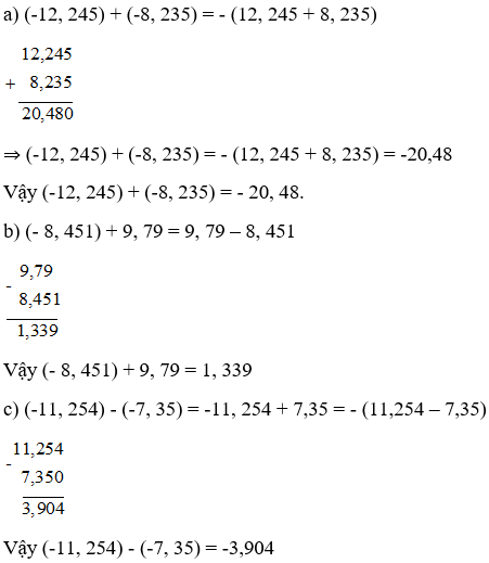 Tính: a) (-12, 245) + (-8, 235); b) (- 8, 451) + 9, 79 ; c) (-11, 254) - (-7, 35).