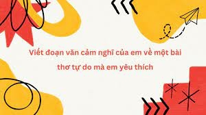 TOP 10 bài Cảm nghĩ của em về một bài thơ tự do mà em yêu thích 2023 SIÊU HAY (ảnh 1)